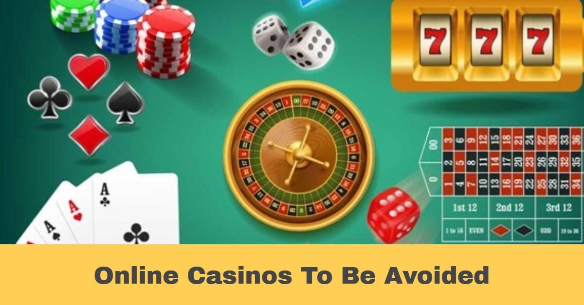 Online Casinos to be avoided