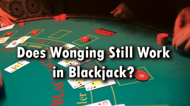What does it Mean by Wonging Style of Play in the Game of Blackjack