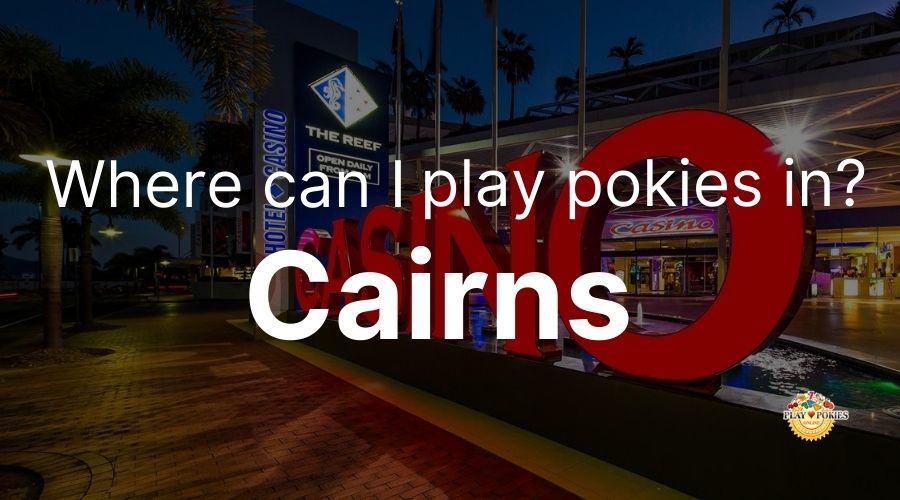 Where Can I Play Pokies In Cairns